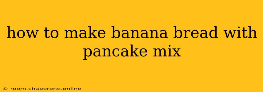 how to make banana bread with pancake mix