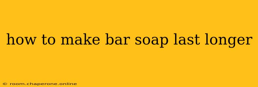 how to make bar soap last longer