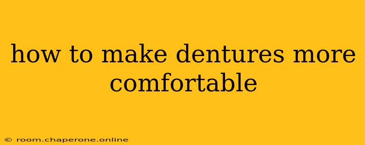 how to make dentures more comfortable