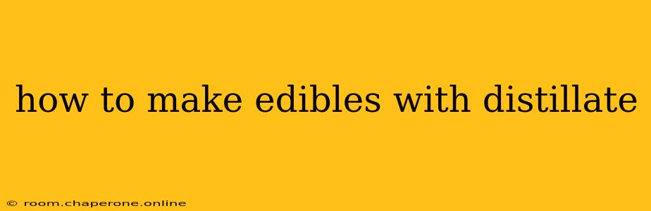 how to make edibles with distillate