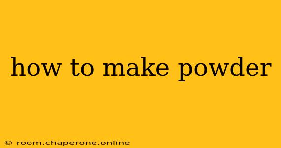 how to make powder