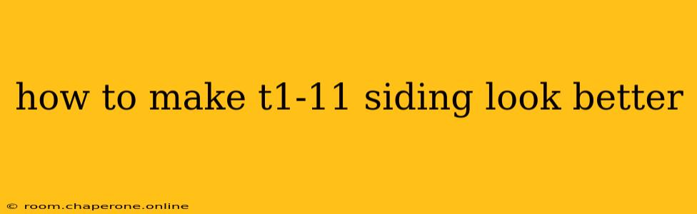 how to make t1-11 siding look better