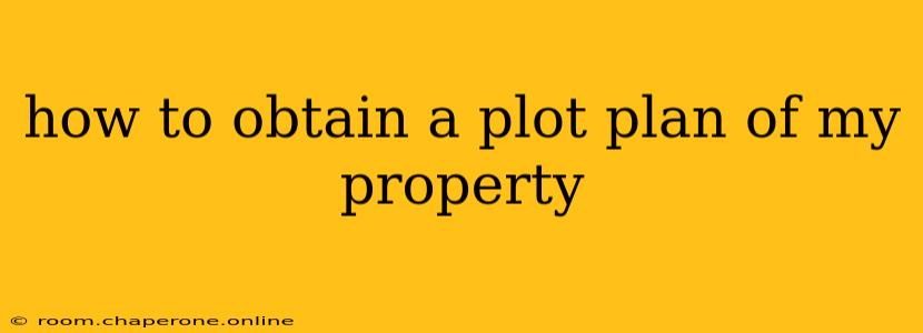 how to obtain a plot plan of my property