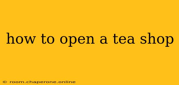 how to open a tea shop