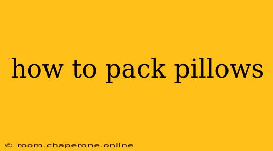 how to pack pillows