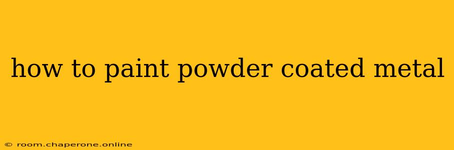 how to paint powder coated metal