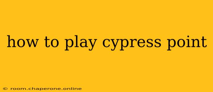 how to play cypress point