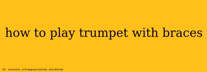 how to play trumpet with braces