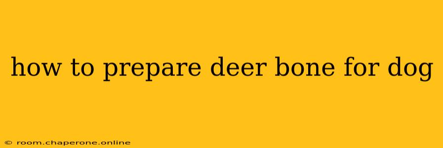 how to prepare deer bone for dog