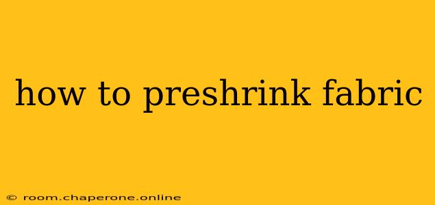 how to preshrink fabric