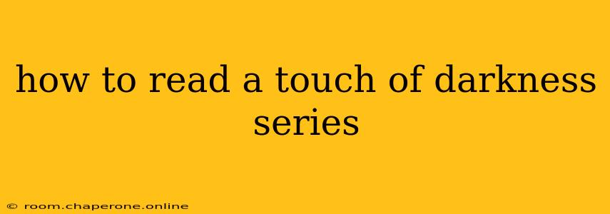 how to read a touch of darkness series