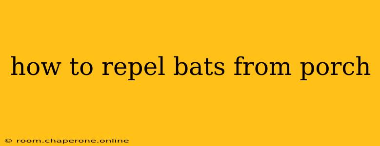 how to repel bats from porch