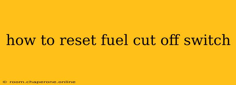 how to reset fuel cut off switch