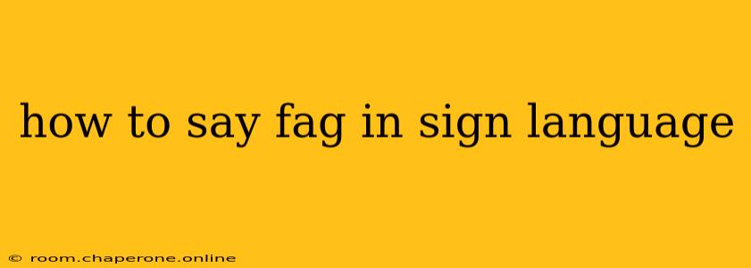 how to say fag in sign language