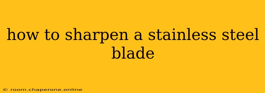 how to sharpen a stainless steel blade