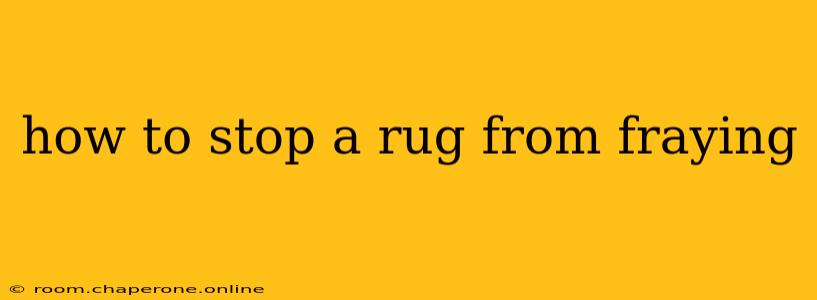 how to stop a rug from fraying