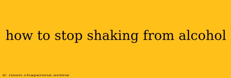 how to stop shaking from alcohol