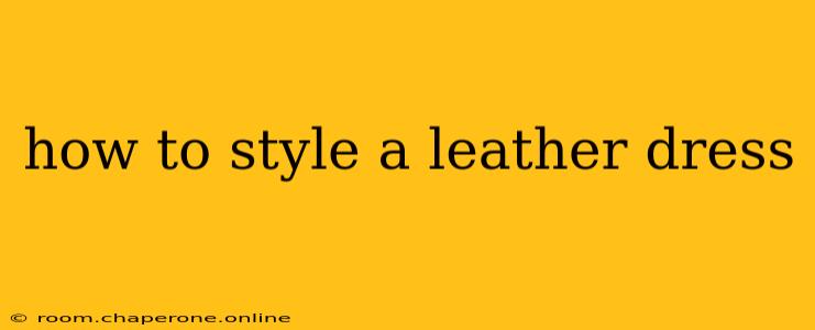 how to style a leather dress