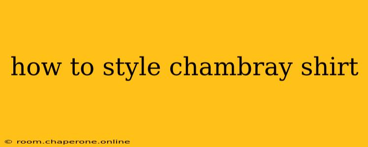 how to style chambray shirt