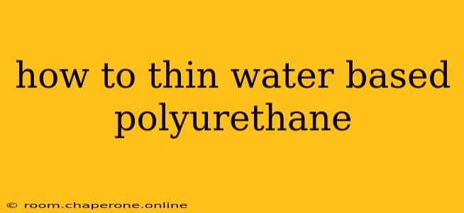 how to thin water based polyurethane