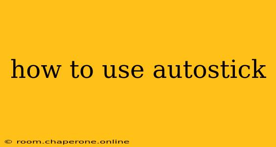 how to use autostick