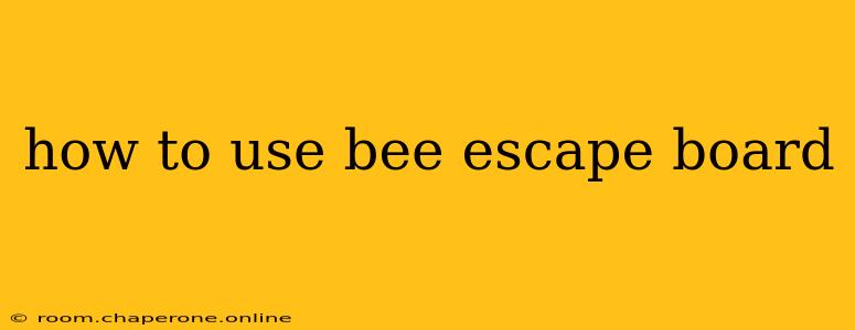 how to use bee escape board