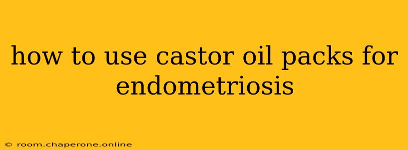 how to use castor oil packs for endometriosis