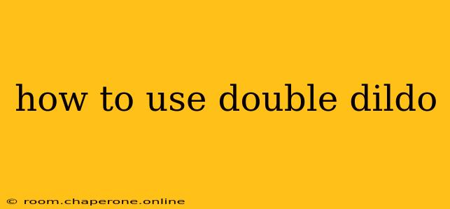 how to use double dildo