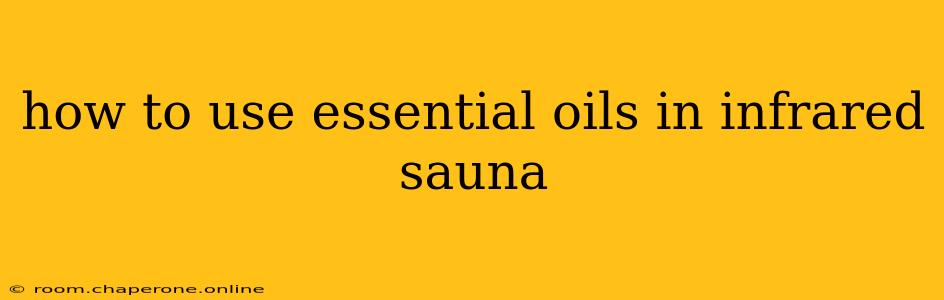 how to use essential oils in infrared sauna