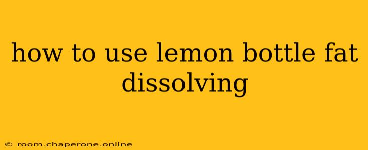 how to use lemon bottle fat dissolving